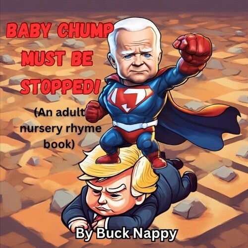 Baby Chump Must be Stopped: An Adult Nursery Rhyme book (Paperback)