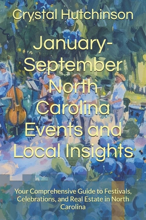 January-September North Carolina Events and Local Insights: Your Comprehensive Guide to Festivals, Celebrations, and Real Estate in North Carolina (Paperback)