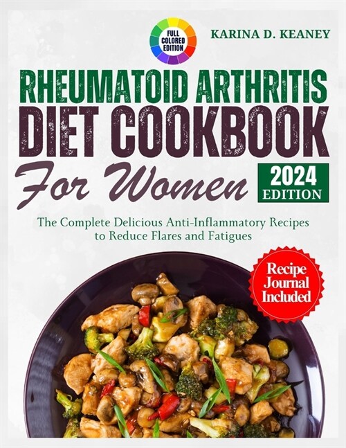 Rheumatoid Arthritis Diet Cookbook for Women 2024: The Complete Delicious Anti-Inflammatory Recipes to Reduce Flares and Fatigues (Paperback)