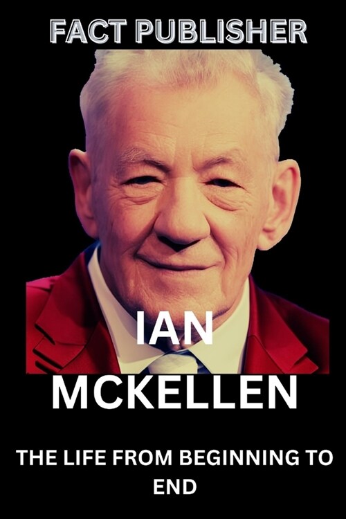 Ian McKellen: The Life from Beginning to End (Paperback)