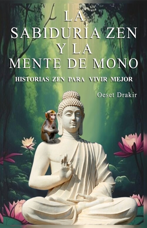 La Sabidur? Zen y la Mente de Mono: Historias para Descubrir el Poder Natural de tu Mente y Vivir con Plenitud, Alegr? y Sabidur? (Paperback)