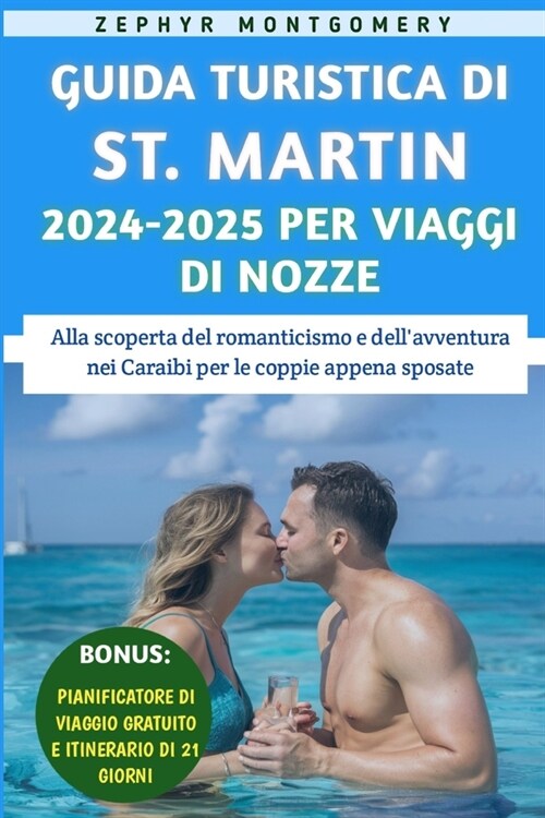 Guida Turistica Di St. Martin 2024-2025 Per Viaggi Di Nozze: Alla scoperta del romanticismo e dellavventura nei Caraibi per le coppie appena sposate (Paperback)