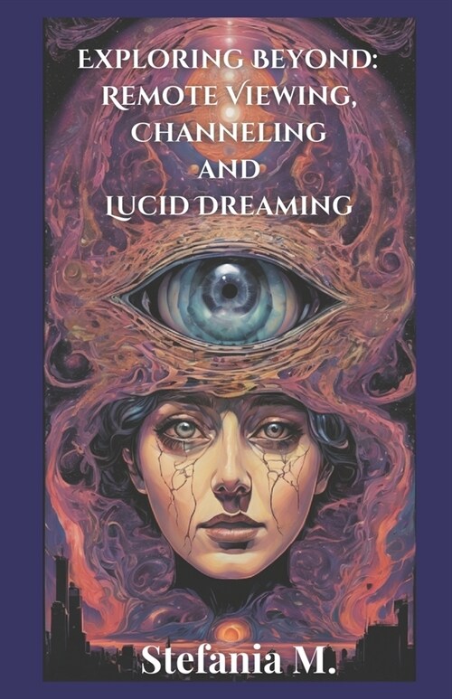 Exploring Beyond: Remote Viewing, Channeling and Lucid Dreaming (Paperback)