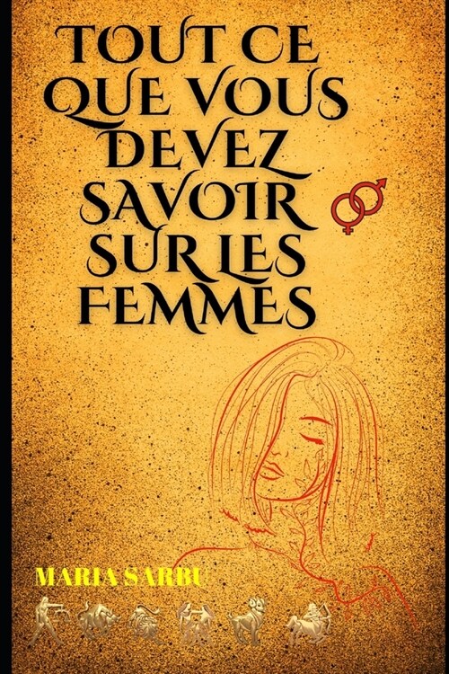 Tout ce que vous devez savoir sur les femmes: Les atouts incontournables et leur mission f?inine (Paperback)