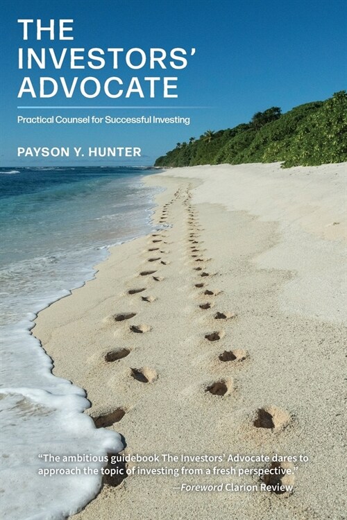 The Investors Advocate: Practical Counsel for Successful Investing (Paperback)