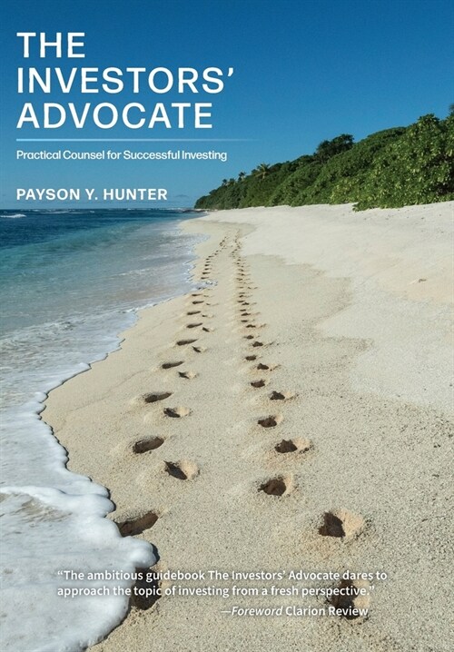 The Investors Advocate: Practical Counsel for Successful Investing (Hardcover)