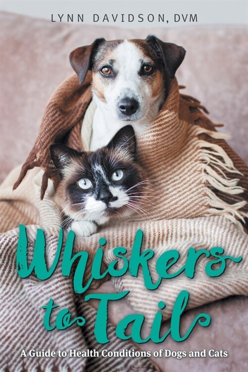 Whiskers to Tail: A Guide to Health Conditions of Dogs and Cats (Paperback)