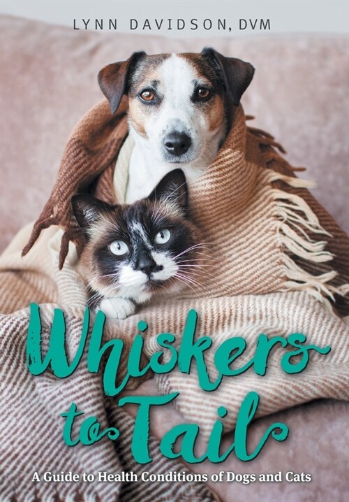 Whiskers to Tail: A Guide to Health Conditions of Dogs and Cats (Hardcover)