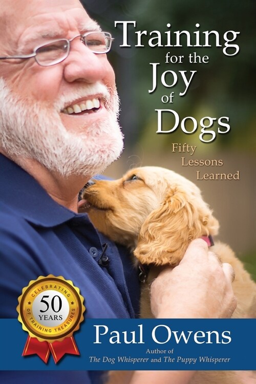 Training for the Joy of Dogs: Fifty Lessons Learned (Paperback)