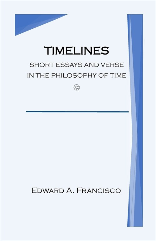 Timelines: Short Essays and Verse in the Philosophy of Time (Paperback)