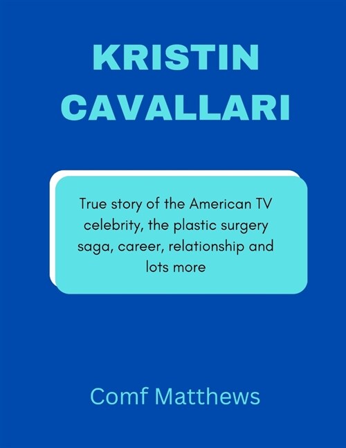 Kristin Cavallari: True story of the American TV celebrity, the plastic surgery saga, career, relationship and lots more (Paperback)