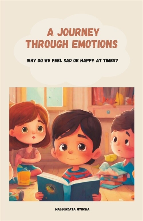 A Journey Through Emotions: Why do we feel sad or happy at times? (Paperback)