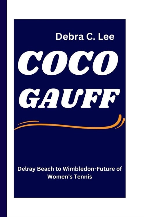 Coco Gauff: Delray Beach to Wimbledon-Future of Womens Tennis (Paperback)