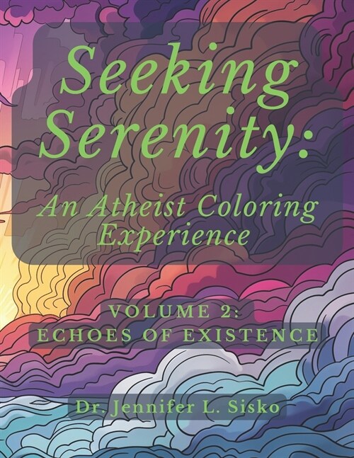 Seeking Serenity: An Atheist Coloring Experience: Volume 2: Echoes of Existence (Paperback)