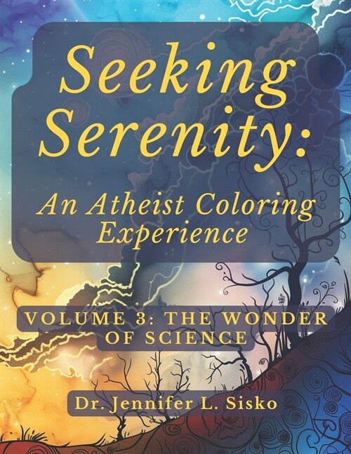 Seeking Serenity: An Atheist Coloring Experience: Volume 3: The Wonder of Science (Paperback)