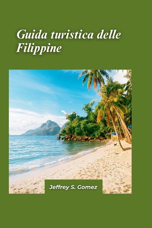 Guida turistica Filippine 2024: Alla scoperta del patrimonio culturale e delle meraviglie naturali, tra cui antiche terrazze di riso e vivaci festival (Paperback)