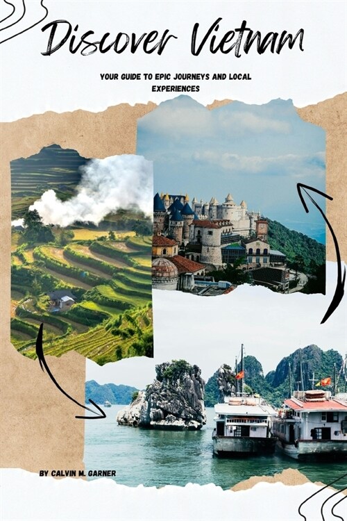 Discover Vietnam: Your Guide to Epic Journeys and Local Experiences (Paperback)