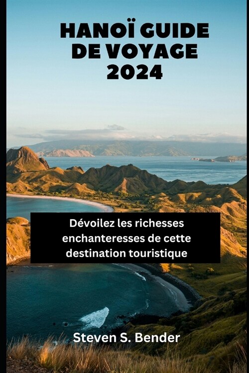 Hano?Guide de voyage 2024: D?oilez les richesses enchanteresses de cette destination touristique (Paperback)