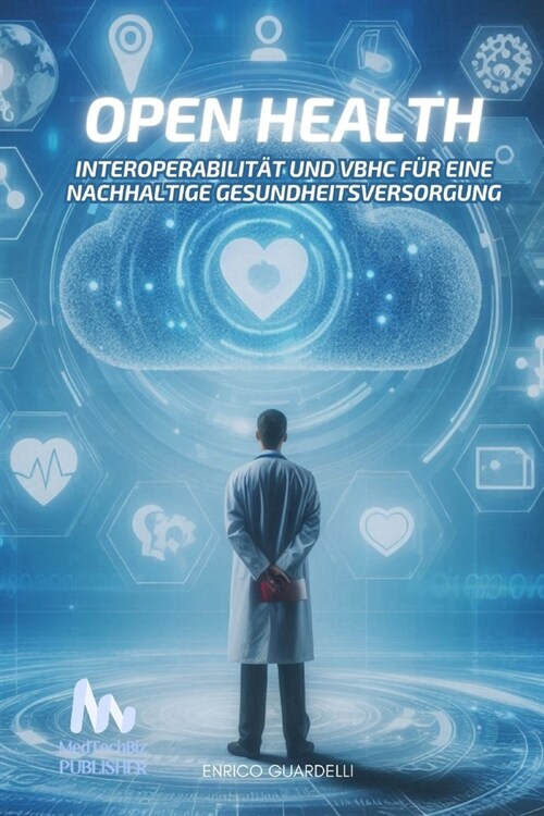 Open Health: Interoperabilit? und VBHC f? eine Nachhaltige Gesundheitsversorgung (Paperback)