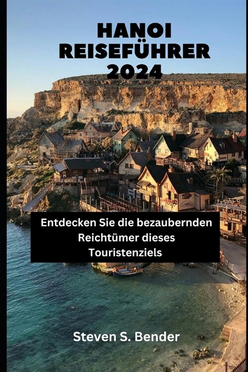 Hanoi Reisef?rer 2024: Entdecken Sie die bezaubernden Reicht?er dieses Touristenziels (Paperback)