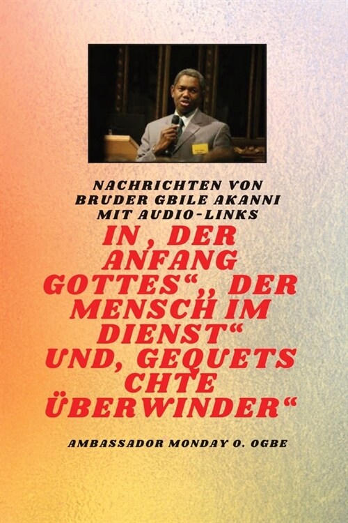 Am Anfang Gottes; Der Mensch im Dienst und verletzt ?erwinder: von Bruder Gbile Akanni mit Audio-Links (Paperback)