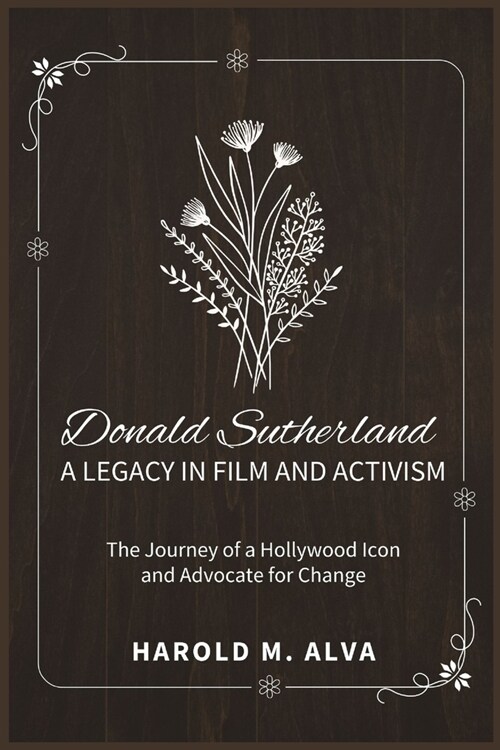 Donald Sutherland: A Legacy in Film and Activism: The Journey of a Hollywood Icon and Advocate for Change (Paperback)