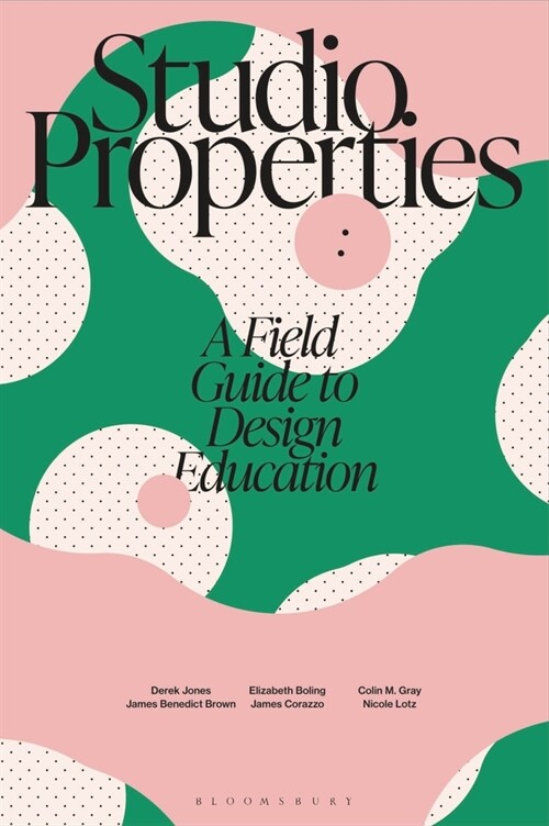 Studio Properties: A Field Guide to Design Education (Hardcover)