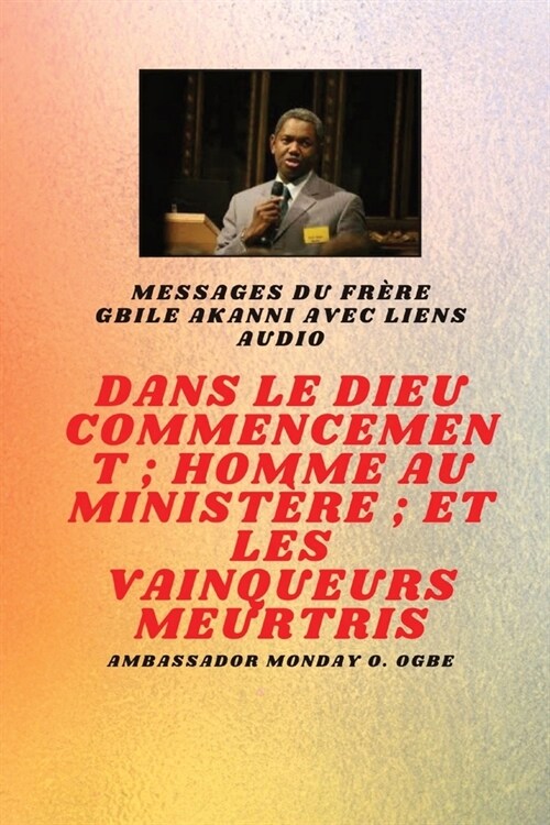 Au commencement Dieu; Homme au minist?e et meurtri Vainqueurs: du fr?e Gbile Akanni avec liens audio (Paperback)