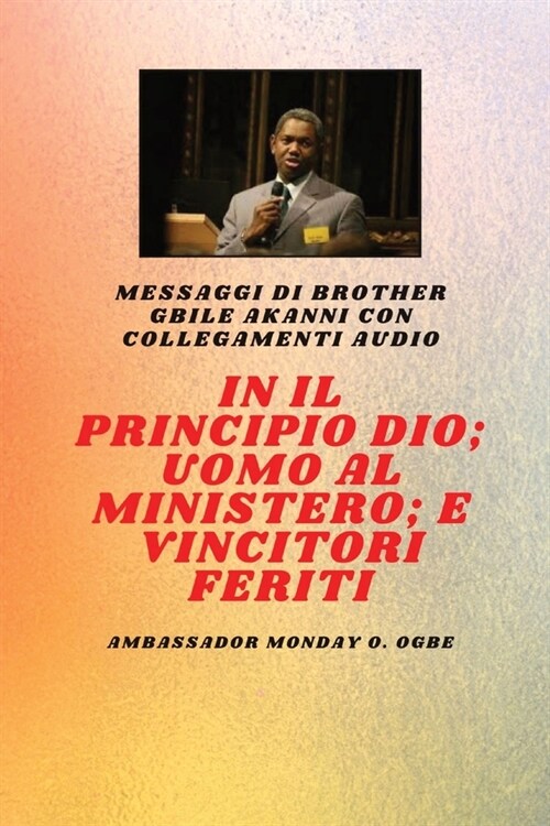 In principio Dio; Uomo al Ministero e ferito Vincitori: Fratello Gbile Akanni Messaggi con collegamenti audio (Paperback)