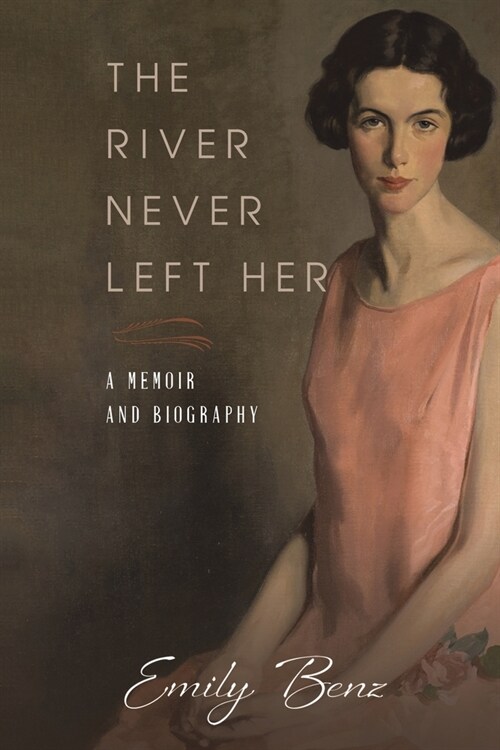 The River Never Left Her : A Memoir and Biography (Paperback)