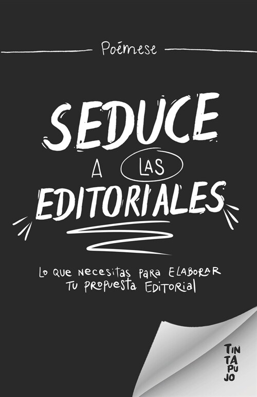 Seduce a Las Editoriales: LO QUE NECESITAS PARA ELABORAR tu PROPUESTA EDITORIAL (Paperback)