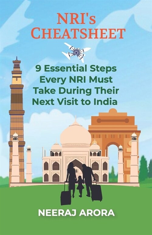 NRIs Cheat Sheet: 9 Essential Steps Every NRI Must Take During Their Next Visit to India (Paperback)