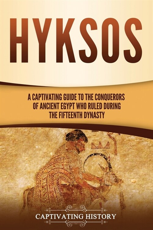 Hyksos: A Captivating Guide to the Conquerors of Ancient Egypt Who Ruled during the Fifteenth Dynasty (Paperback)