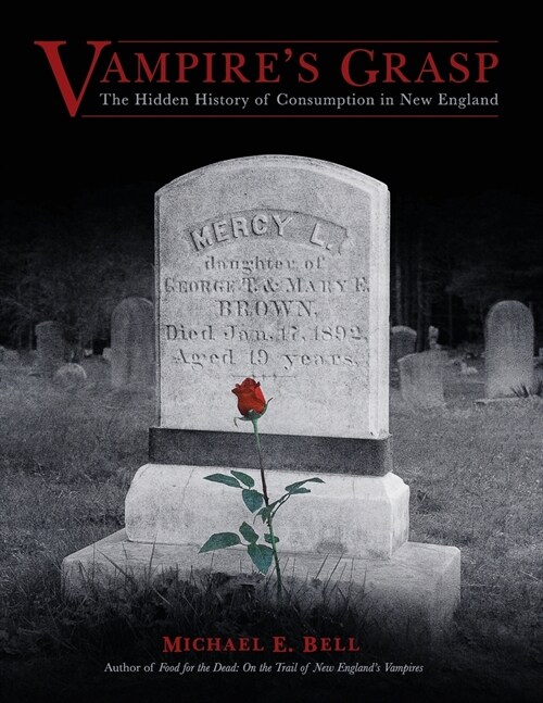 Vampires Grasp: The Hidden History of Consumption in New England (Paperback)