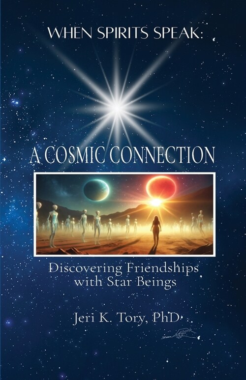 When Spirits Speak: A Cosmic Connection - Discovering Friendships with Star Beings (Paperback)