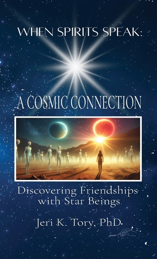 When Spirits Speak: A Cosmic Connection: Discovering Friendships with Star Beings (Hardcover)