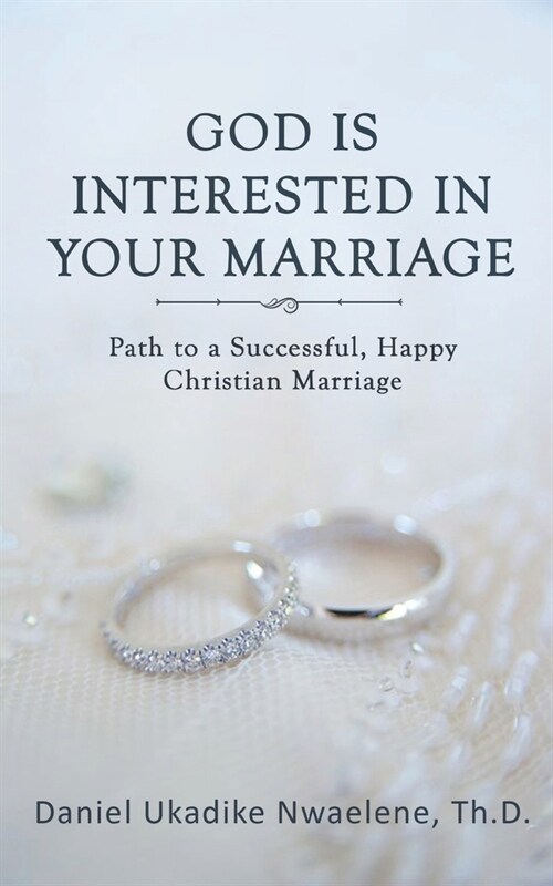 God Is Interested in Your Marriage: Path to a Successful, Happy Christian Marriage (Paperback)