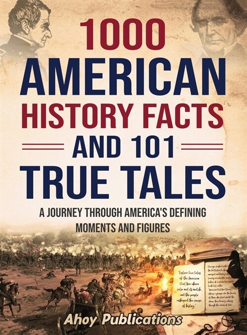 1000 American History Facts and 101 True Tales: A Journey Through Americas Defining Moments and Figures (Hardcover)