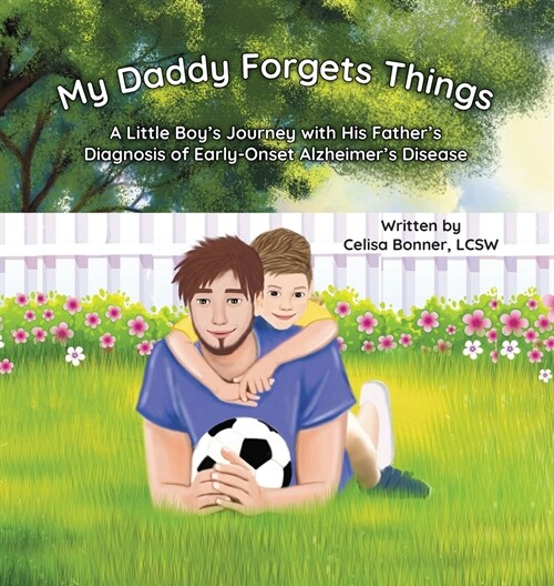My Daddy Forgets Things: A Little Boys Journey with His Fathers Diagnosis of Early-Onset Alzheimers Disease (Hardcover)