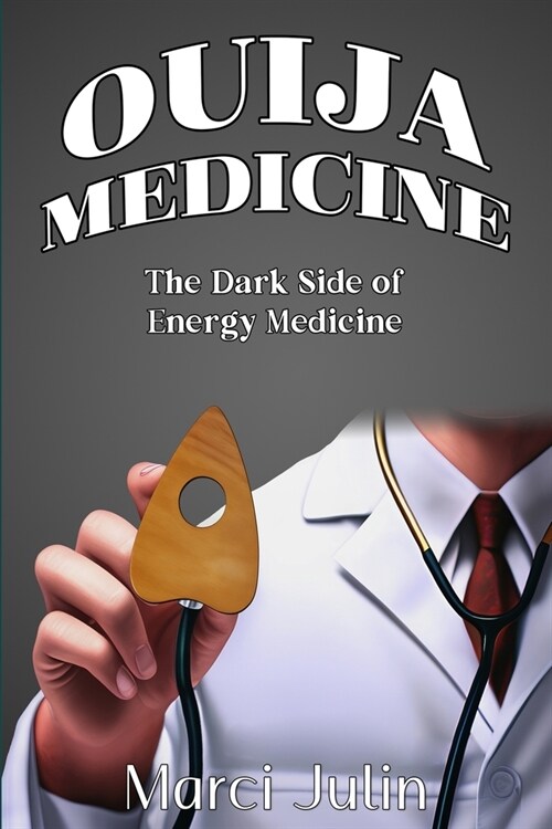 Ouija Medicine: The Dark Side of Energy Medicine (Paperback)