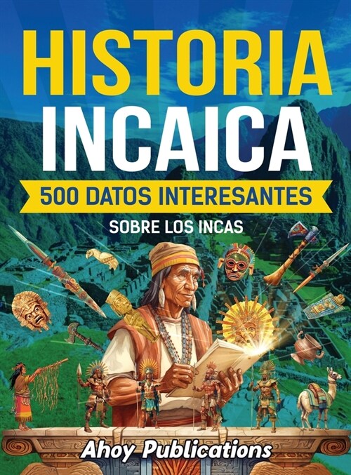 Historia incaica: 500 datos interesantes sobre los incas (Hardcover)