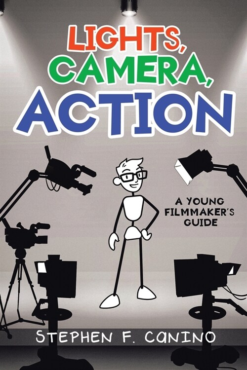 Lights, Camera, Action: A Young Filmmakers Guide (Paperback)