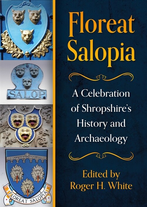 Floreat Salopia: A Celebration of Shropshires History and Archaeology (Paperback)