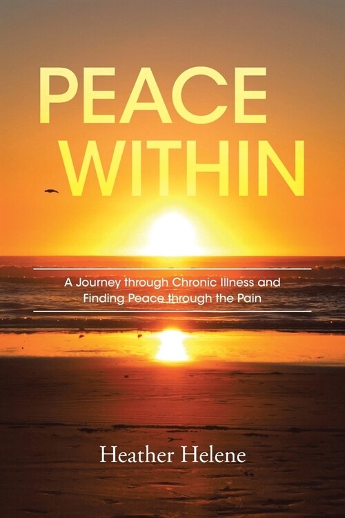 Peace Within: A Journey through Chronic Illness and Finding Peace through the Pain (Paperback)