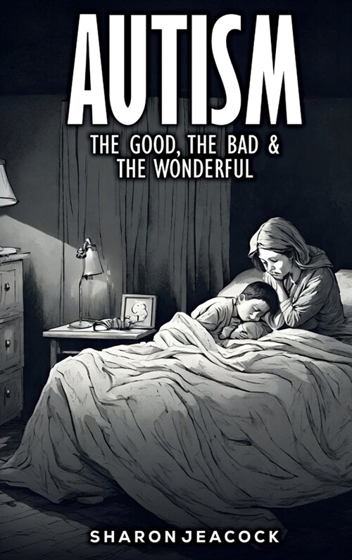 Autism: The Good the Bad & The Wonderful (Hardcover)