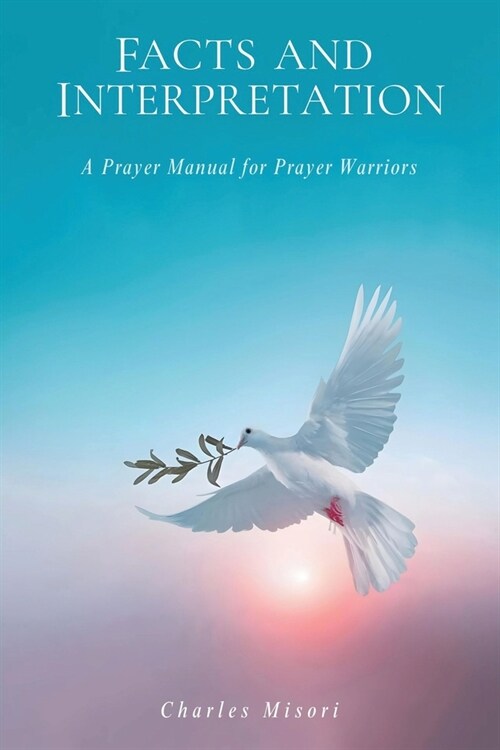 Facts and Interpretation: A Prayer Manual for Prayer Warriors (Paperback)