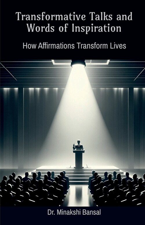Transformative Talks and Words of Inspiration: How Affirmations Transform Lives (Paperback)