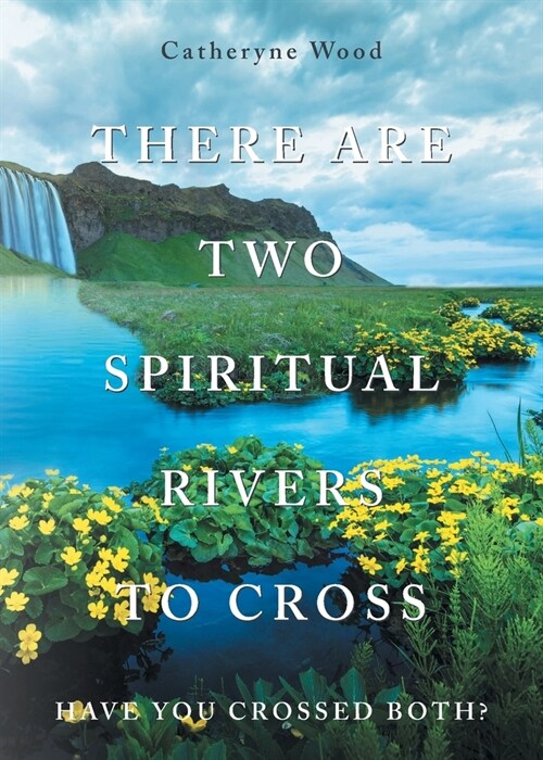 There are Two Spiritual Rivers to Cross: Have You Crossed Both? (Paperback)