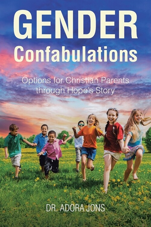 Gender Confabulations: Options for Christian Parents through Hopes Story (Paperback)