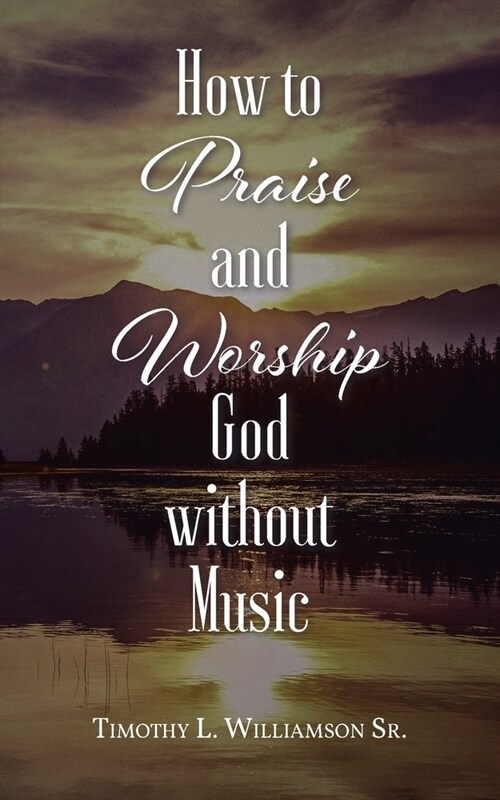 How to Praise and Worship God without Music (Paperback)